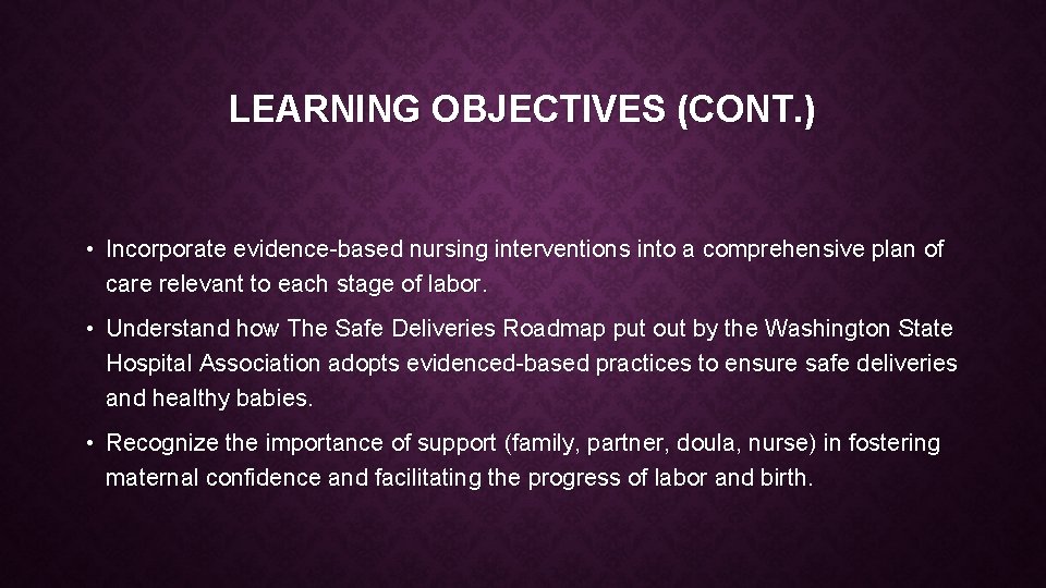 LEARNING OBJECTIVES (CONT. ) • Incorporate evidence-based nursing interventions into a comprehensive plan of