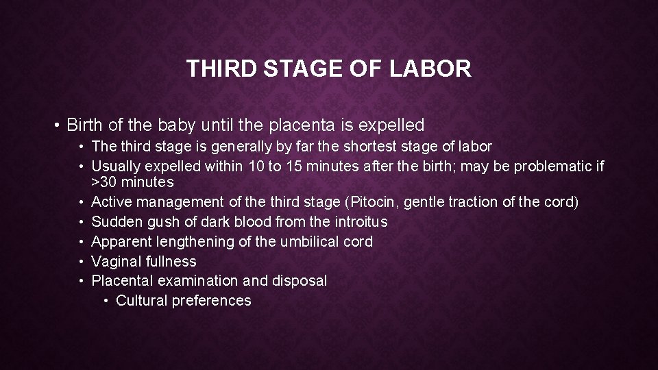 THIRD STAGE OF LABOR • Birth of the baby until the placenta is expelled