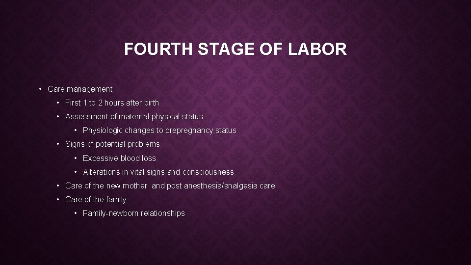 FOURTH STAGE OF LABOR • Care management • First 1 to 2 hours after