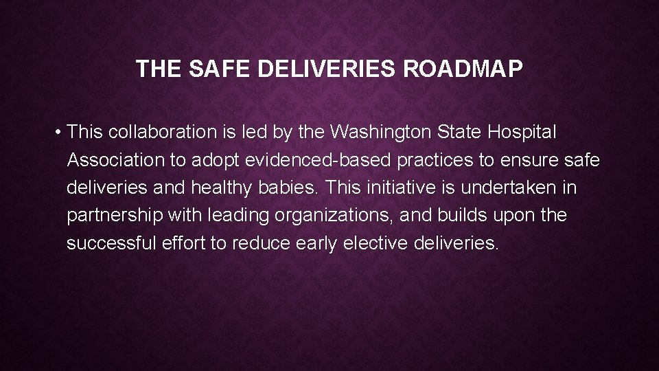 THE SAFE DELIVERIES ROADMAP • This collaboration is led by the Washington State Hospital