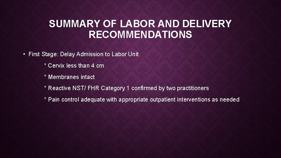 SUMMARY OF LABOR AND DELIVERY RECOMMENDATIONS • First Stage: Delay Admission to Labor Unit