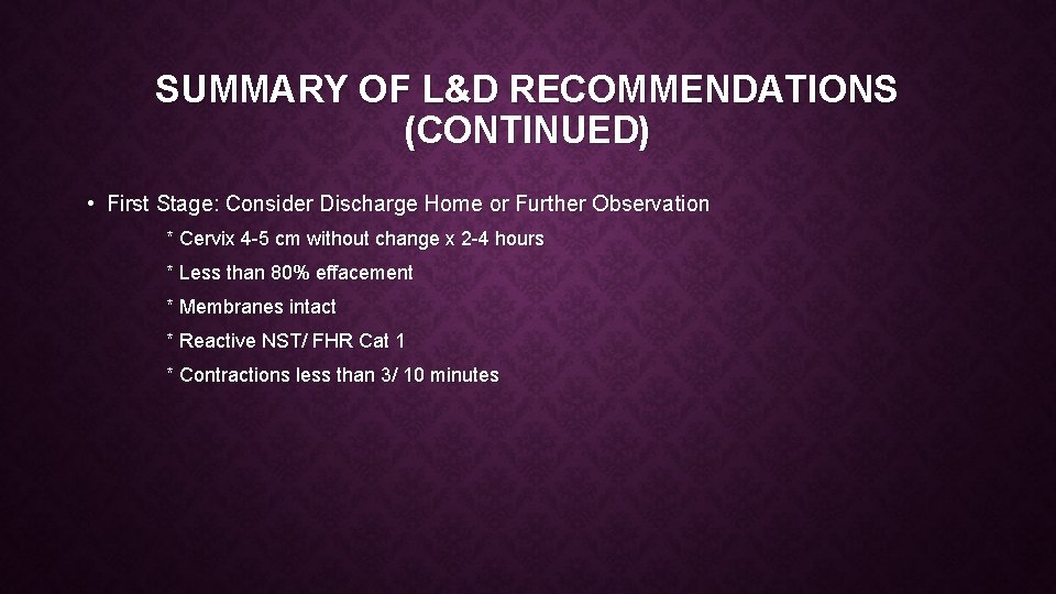 SUMMARY OF L&D RECOMMENDATIONS (CONTINUED) • First Stage: Consider Discharge Home or Further Observation