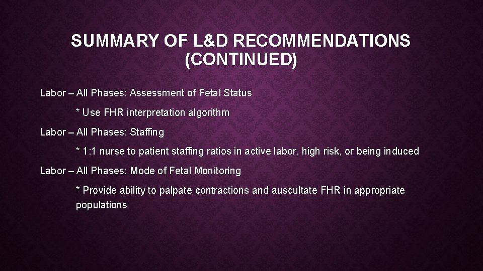 SUMMARY OF L&D RECOMMENDATIONS (CONTINUED) Labor – All Phases: Assessment of Fetal Status *