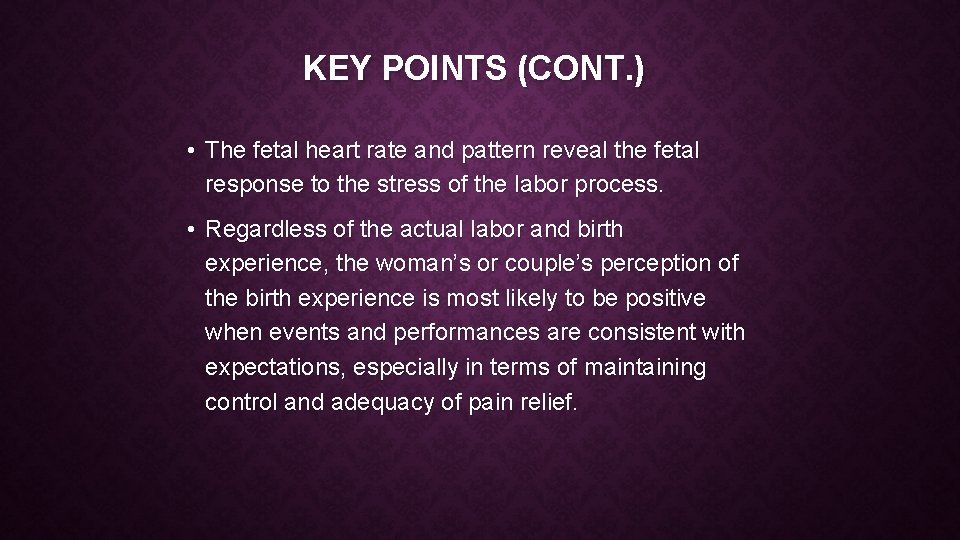 KEY POINTS (CONT. ) • The fetal heart rate and pattern reveal the fetal
