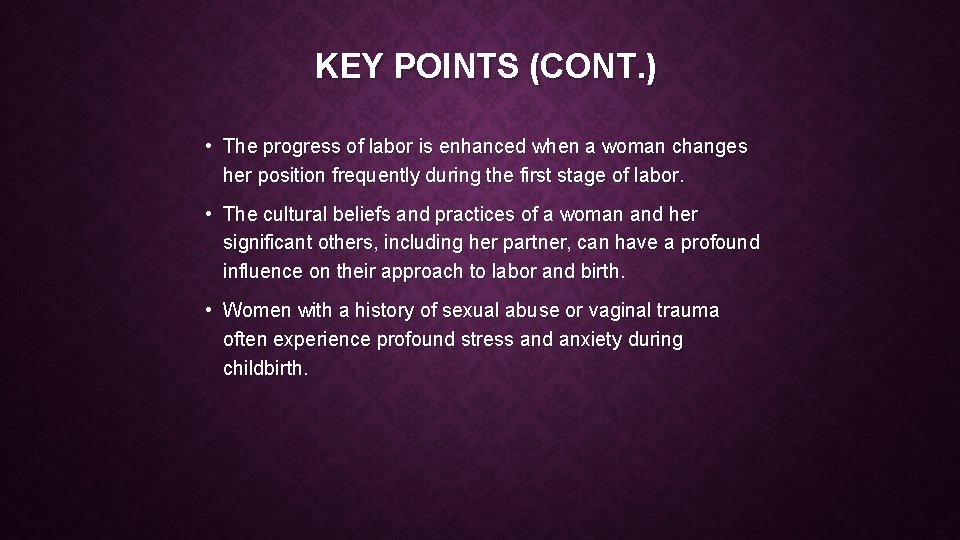 KEY POINTS (CONT. ) • The progress of labor is enhanced when a woman