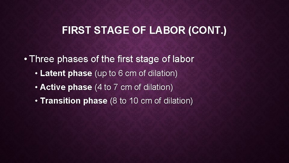 FIRST STAGE OF LABOR (CONT. ) • Three phases of the first stage of