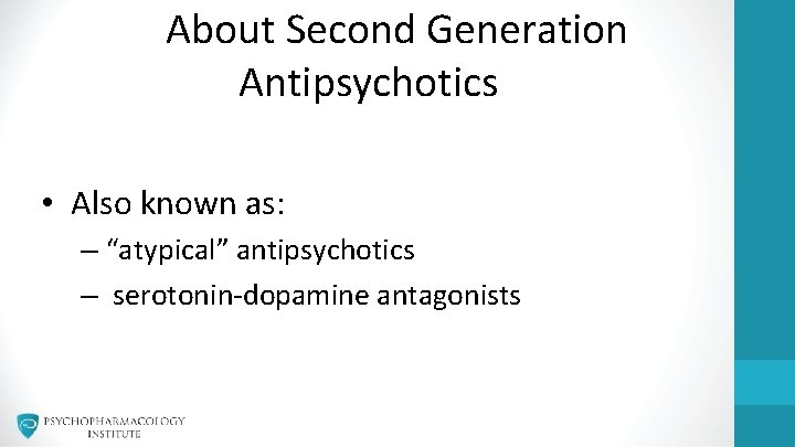 About Second Generation Antipsychotics • Also known as: – “atypical” antipsychotics – serotonin-dopamine antagonists