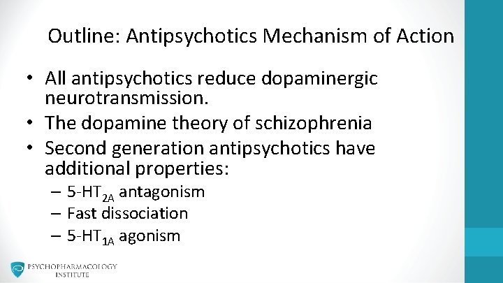 Outline: Antipsychotics Mechanism of Action • All antipsychotics reduce dopaminergic neurotransmission. • The dopamine
