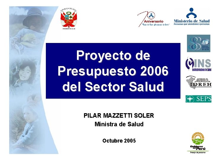 Proyecto de Presupuesto 2006 del Sector Salud PILAR MAZZETTI SOLER Ministra de Salud Octubre