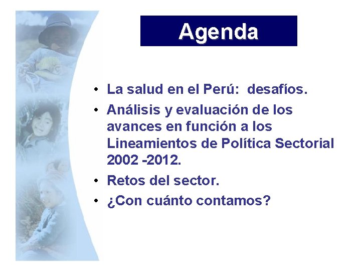 Agenda • La salud en el Perú: desafíos. • Análisis y evaluación de los