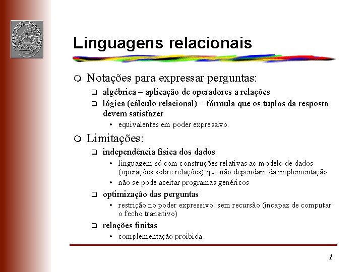 Linguagens relacionais m Notações para expressar perguntas: q q algébrica – aplicação de operadores