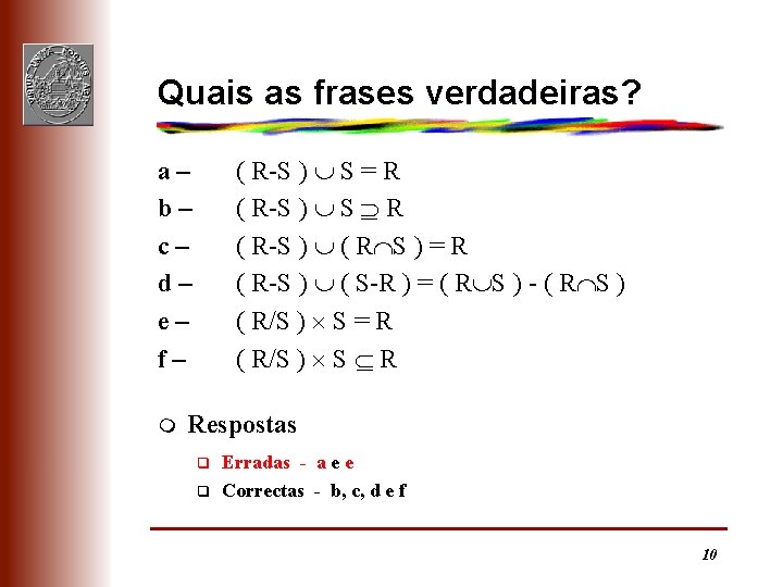 Quais as frases verdadeiras? ( R-S ) S = R ( R-S ) S