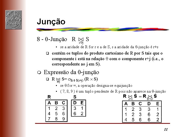 Junção 8 - -Junção R ⋈ S i j • se a aridade de