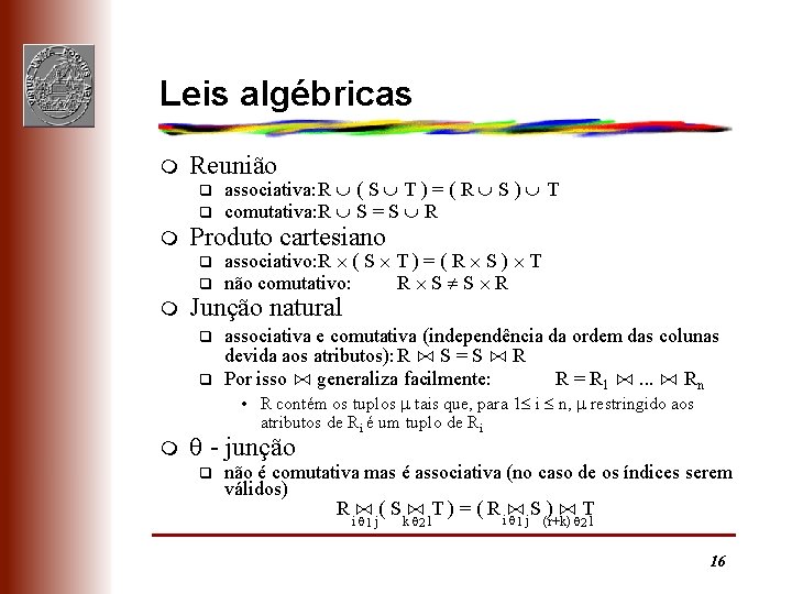 Leis algébricas m Reunião q q m Produto cartesiano q q m associativa: R