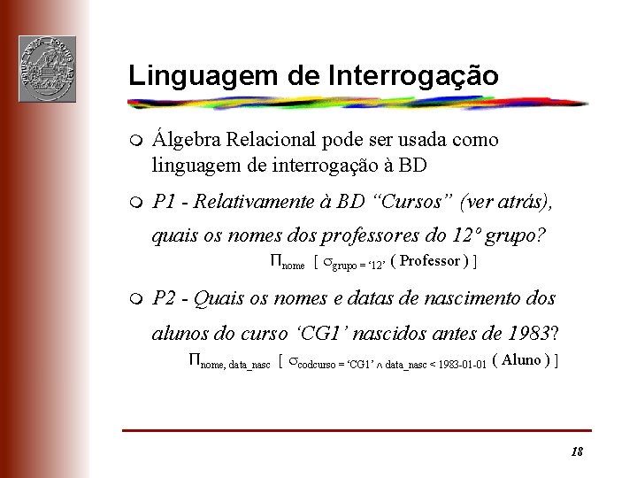 Linguagem de Interrogação m Álgebra Relacional pode ser usada como linguagem de interrogação à