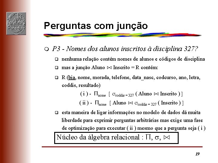 Perguntas com junção m P 3 - Nomes dos alunos inscritos à disciplina 327?