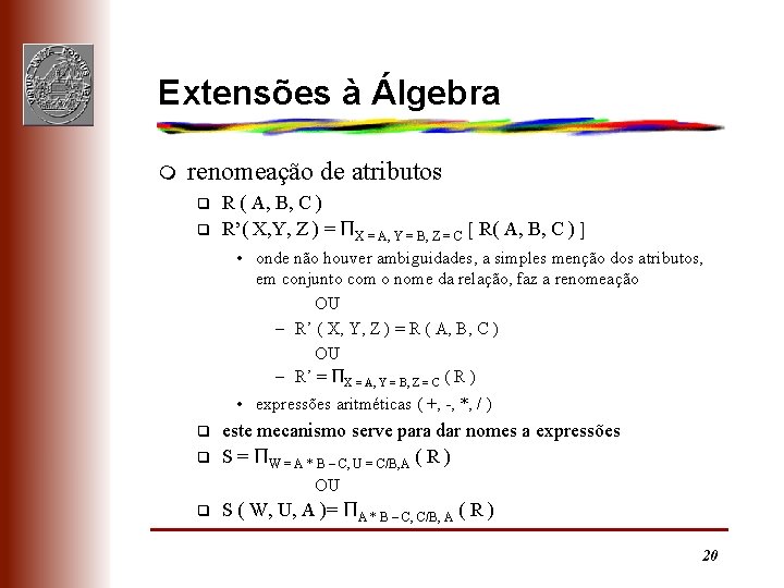 Extensões à Álgebra m renomeação de atributos q q R ( A, B, C