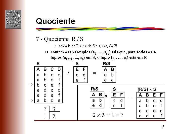 Quociente 7 - Quociente R / S • aridade de R é r e