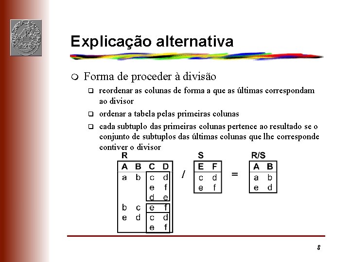 Explicação alternativa m Forma de proceder à divisão q q q reordenar as colunas