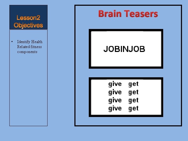 Brain Teasers • Identify Health Related fitness components 