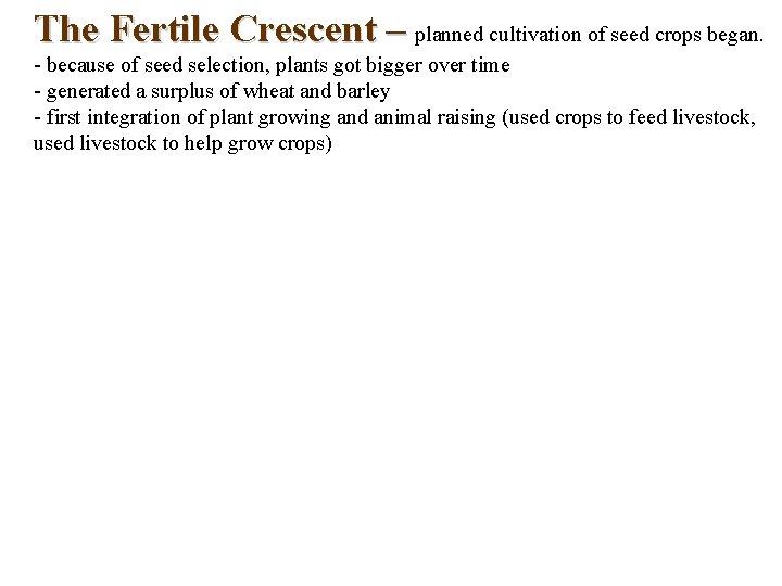 The Fertile Crescent – planned cultivation of seed crops began. - because of seed