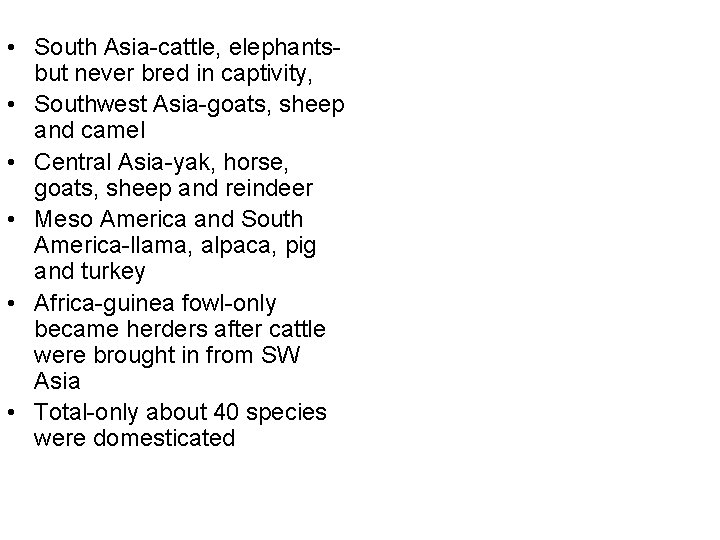 • South Asia-cattle, elephantsbut never bred in captivity, • Southwest Asia-goats, sheep and