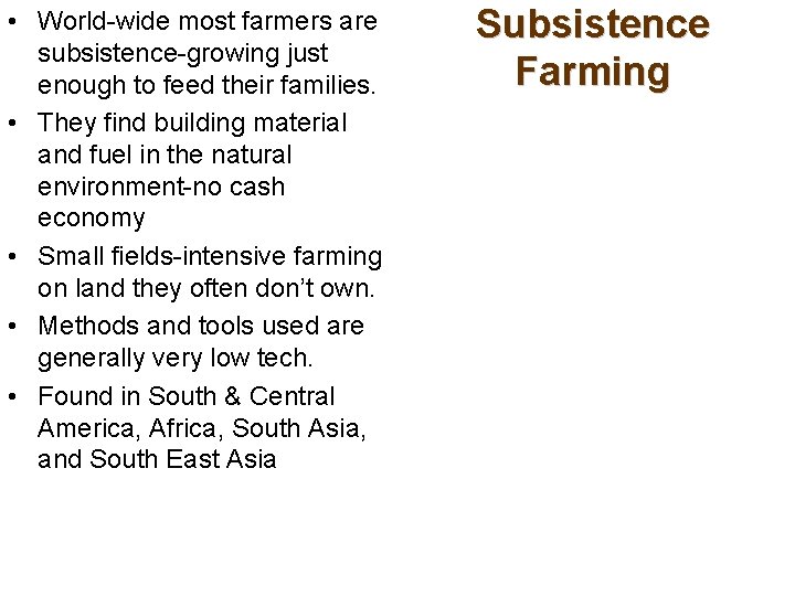  • World-wide most farmers are subsistence-growing just enough to feed their families. •