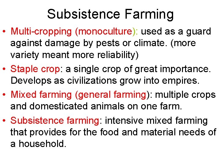 Subsistence Farming • Multi-cropping (monoculture): used as a guard against damage by pests or