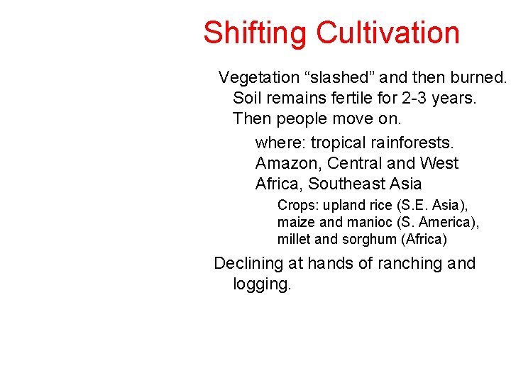 Shifting Cultivation Vegetation “slashed” and then burned. Soil remains fertile for 2 -3 years.