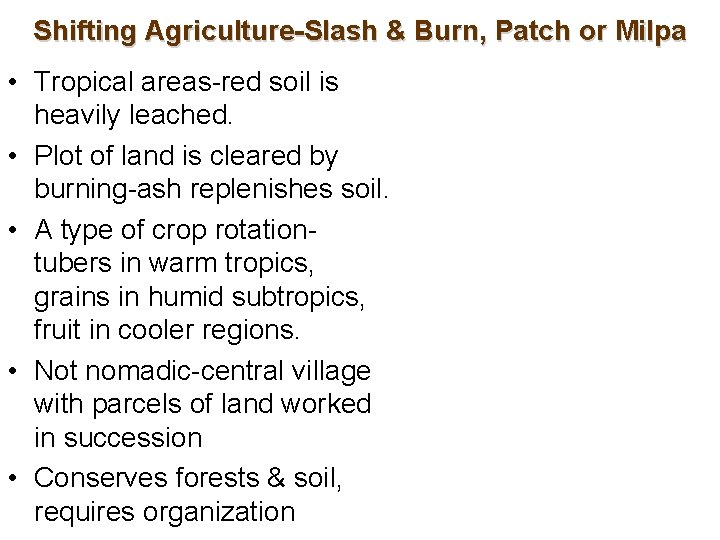 Shifting Agriculture-Slash & Burn, Patch or Milpa • Tropical areas-red soil is heavily leached.