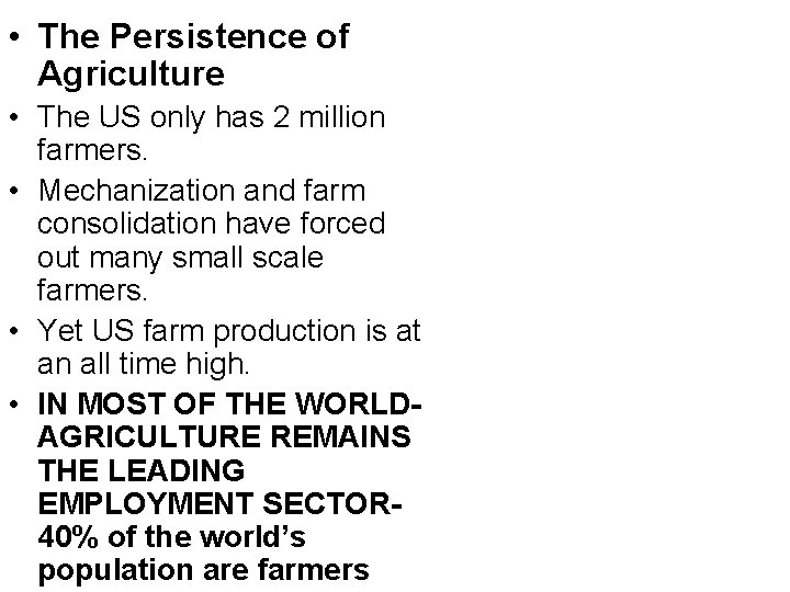  • The Persistence of Agriculture • The US only has 2 million farmers.