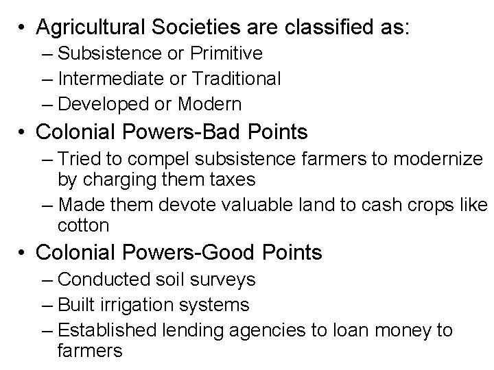  • Agricultural Societies are classified as: – Subsistence or Primitive – Intermediate or