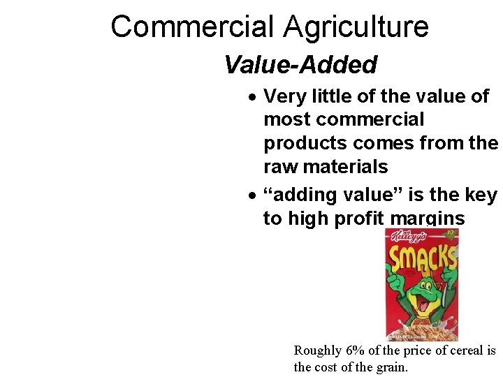 Commercial Agriculture Value-Added Very little of the value of most commercial products comes from