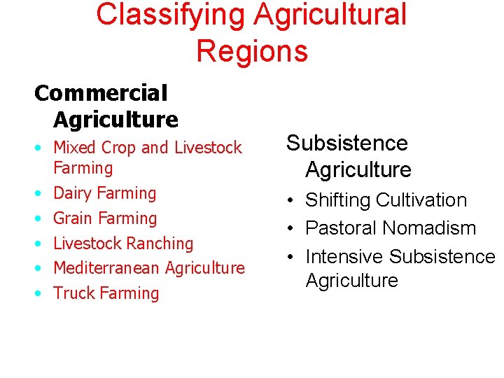 Classifying Agricultural Regions Commercial Agriculture • Mixed Crop and Livestock Farming • Dairy Farming