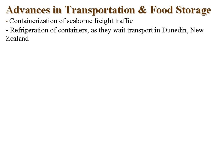 Advances in Transportation & Food Storage - Containerization of seaborne freight traffic - Refrigeration