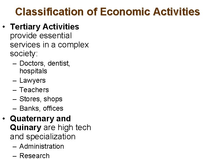 Classification of Economic Activities • Tertiary Activities provide essential services in a complex society: