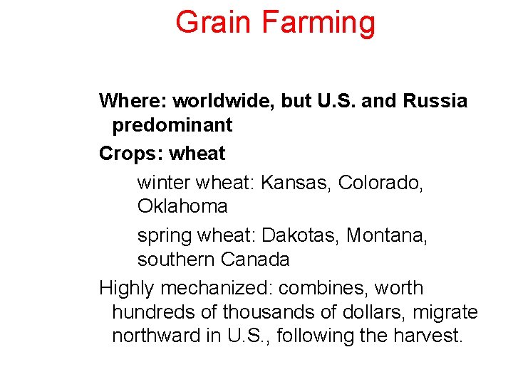 Grain Farming Where: worldwide, but U. S. and Russia predominant Crops: wheat winter wheat: