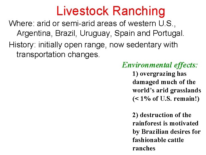 Livestock Ranching Where: arid or semi-arid areas of western U. S. , Argentina, Brazil,