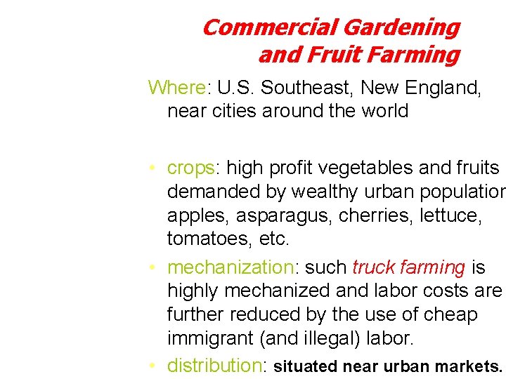 Commercial Gardening and Fruit Farming Where: U. S. Southeast, New England, near cities around