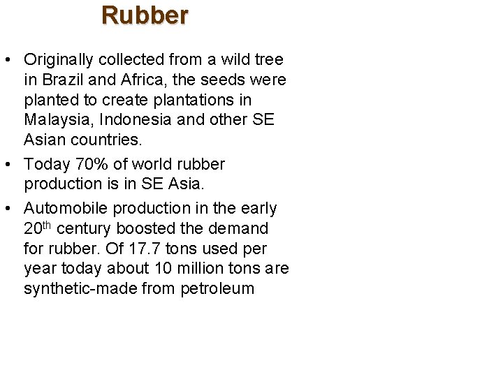 Rubber • Originally collected from a wild tree in Brazil and Africa, the seeds