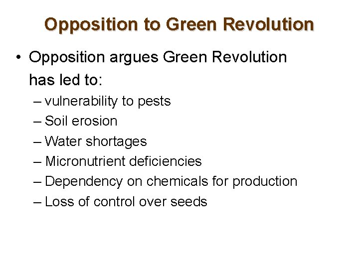 Opposition to Green Revolution • Opposition argues Green Revolution has led to: – vulnerability