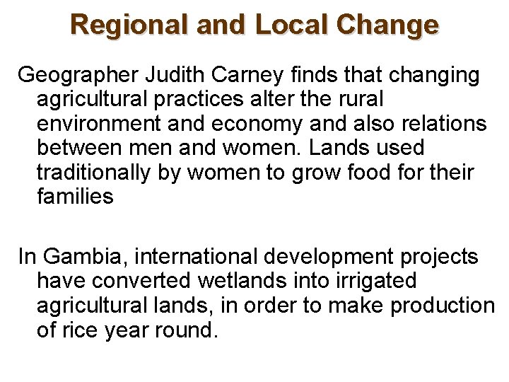 Regional and Local Change Geographer Judith Carney finds that changing agricultural practices alter the