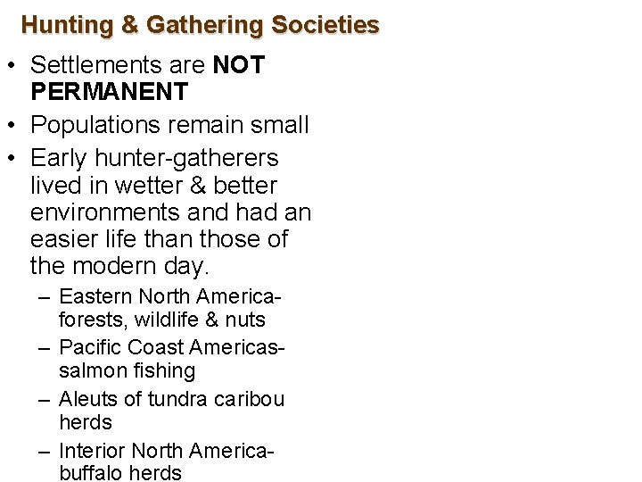 Hunting & Gathering Societies • Settlements are NOT PERMANENT • Populations remain small •