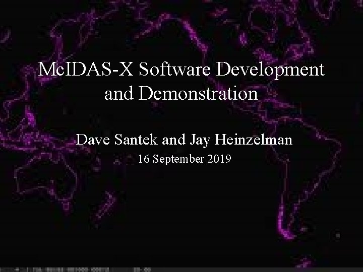 Mc. IDAS-X Software Development and Demonstration Dave Santek and Jay Heinzelman 16 September 2019