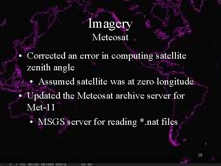 Imagery Meteosat • Corrected an error in computing satellite zenith angle • Assumed satellite