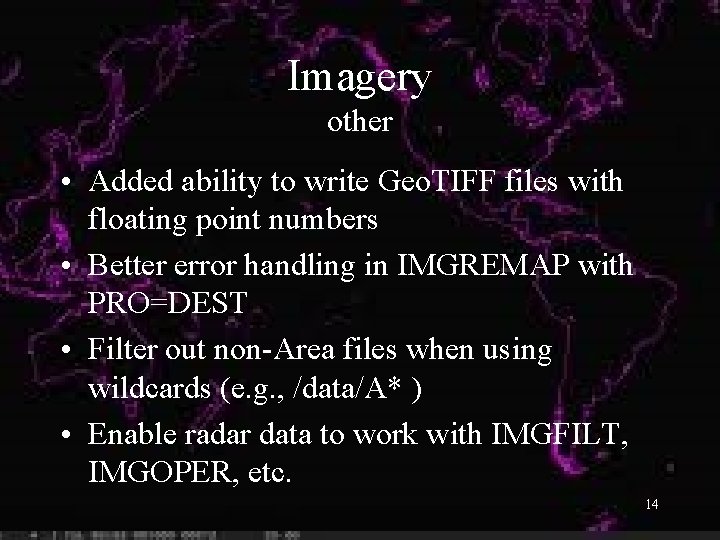 Imagery other • Added ability to write Geo. TIFF files with floating point numbers