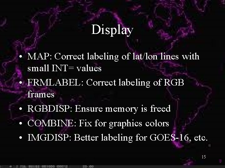 Display • MAP: Correct labeling of lat/lon lines with small INT= values • FRMLABEL: