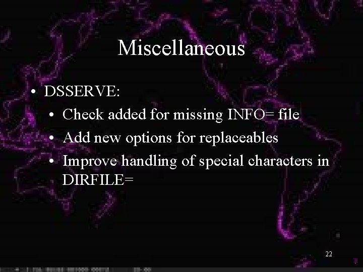 Miscellaneous • DSSERVE: • Check added for missing INFO= file • Add new options