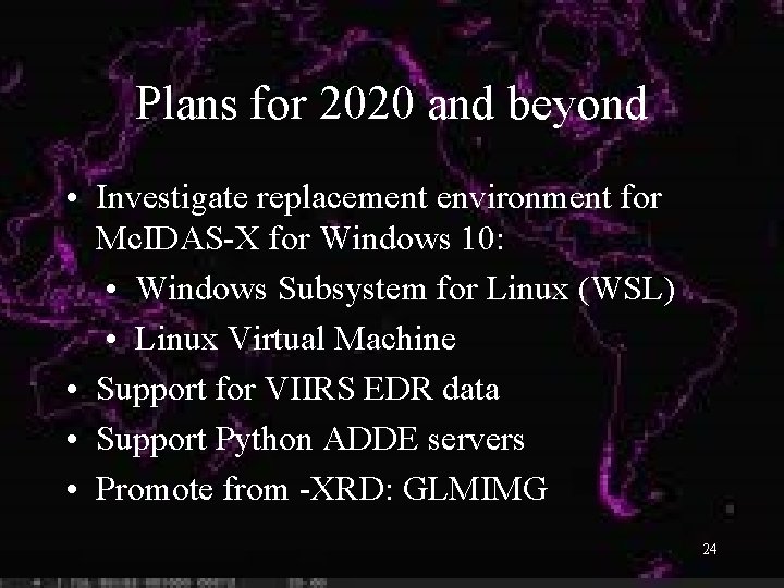 Plans for 2020 and beyond • Investigate replacement environment for Mc. IDAS-X for Windows