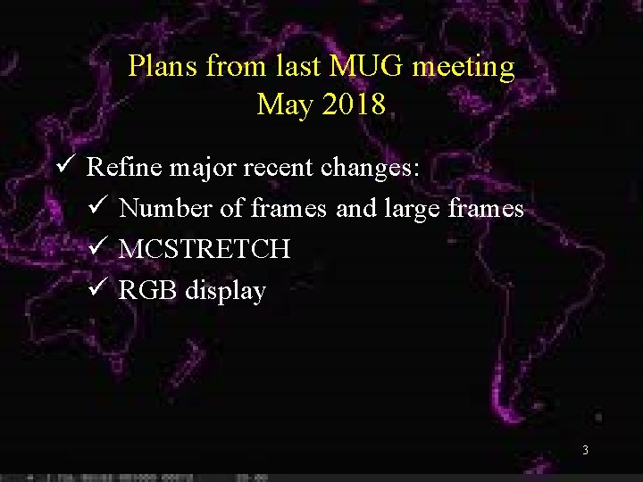 Plans from last MUG meeting May 2018 ü Refine major recent changes: ü Number
